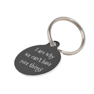 I am why we cant have nice things personalized pet tag