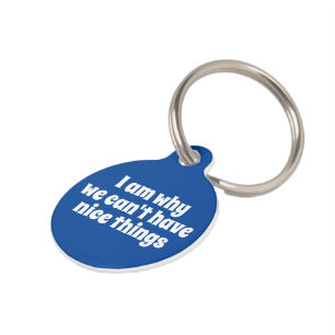 I am why we cant have nice things personalized pet tag