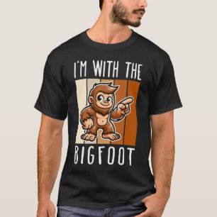I Am With The Bigfoot T-Shirt