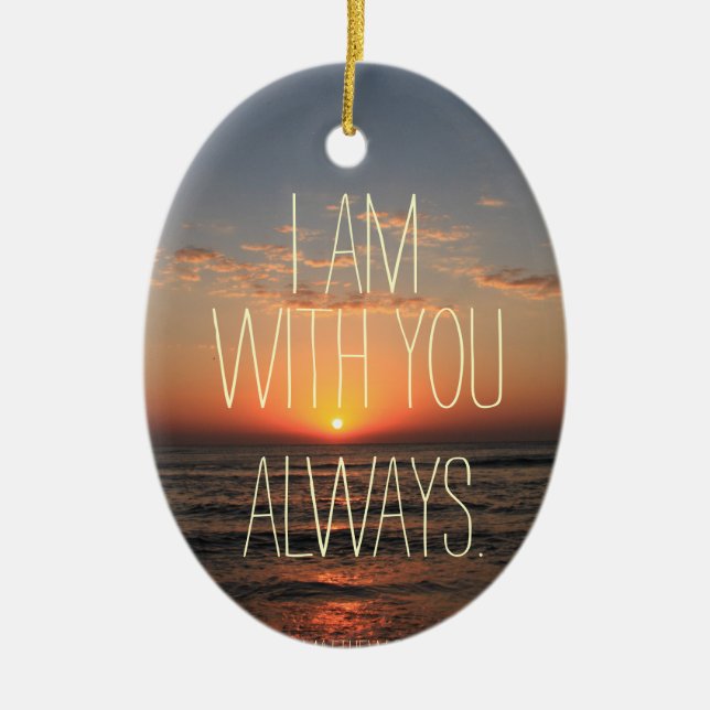 I am with you Always Bible Verse Ceramic Ornament (Front)