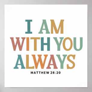 I Am With You Always Matthew 28:20 Biblical Verses Poster