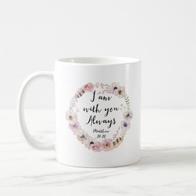I Am With You Always Matthew 28:20 Coffee Mug (Left)