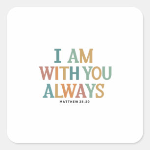 I Am With You Always: Matthew 28:20 Inspired Verse Square Sticker