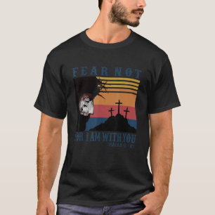 I Am With You Isaiah 41 10 Bible Verse Faith T-Shirt
