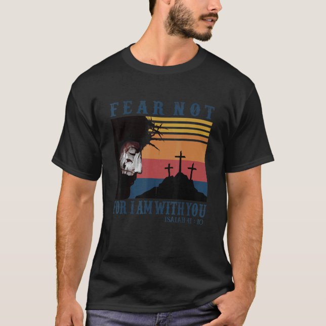 I Am With You Isaiah 41 10 Bible Verse Faith T-Shirt (Front)