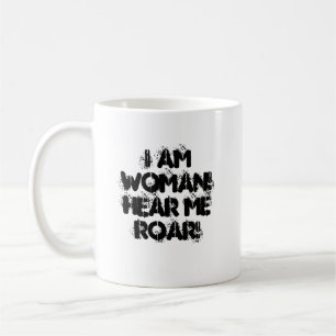I am WOMAN! Hear me ROAR! Coffee Mug