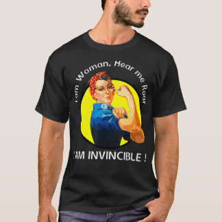 I am Woman, Hear me Roar, I am Invincible T-Shirt