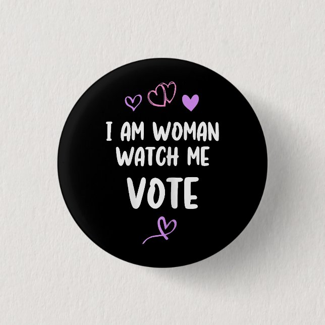I Am Woman Watch Me Vote 1 Inch Round Button (Front)