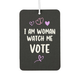 I Am Woman Watch Me Vote Air Freshener