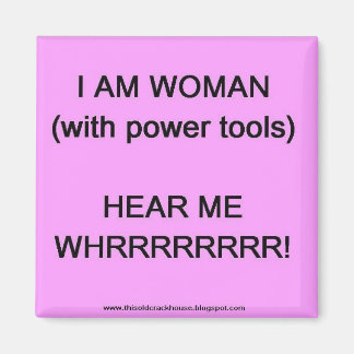 I am woman (with power tools) magnet