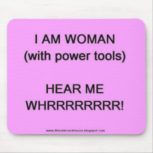I am woman (with power tools) mouse pad