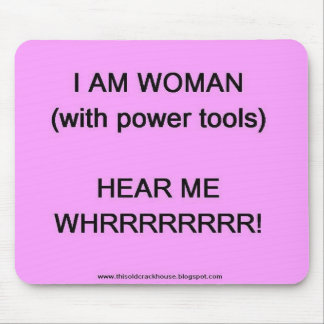 I am woman (with power tools) mouse pad