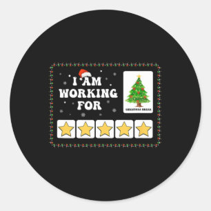 I Am Working For Christmas Break 5 Stars Xmas Tree Classic Round Sticker