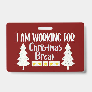 I Am Working For Christmas Break Funny Sarcasm  Badge