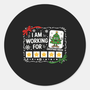 I Am Working For Christmas Break Funny Teacher Hol Classic Round Sticker