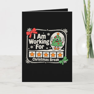 I Am Working for Christmas Break Teacher Xmas Card