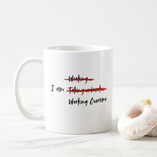 I am Working Overtime Coffee Mug