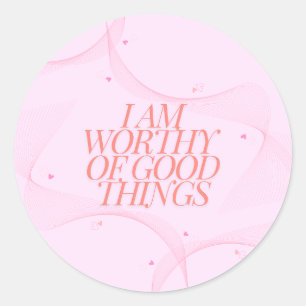 I am worthy of good things  classic round sticker