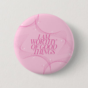 I am worthy of good things Quote, Pink 2 Inch Round Button