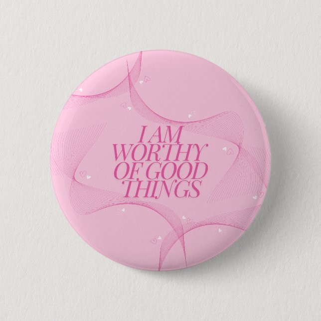 I am worthy of good things Quote, Pink 2 Inch Round Button (Front)