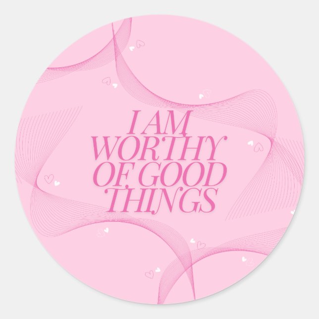 I am worthy of good things Quote, Pink Classic Round Sticker (Front)