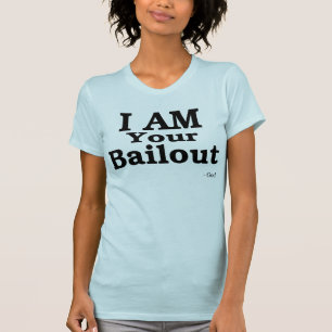 I AM Your Bailout T-Shirt