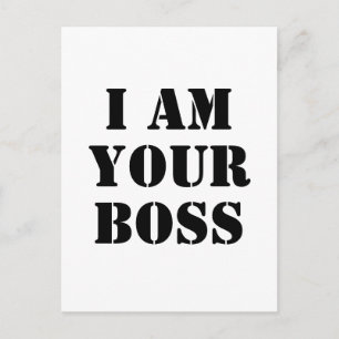 I Am Your Boss. Custom Postcard