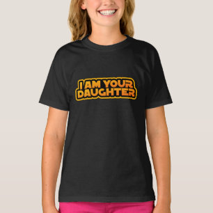 I am your family, I am your daughter T-Shirt