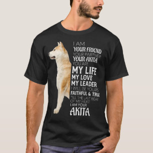 I Am Your Friend Your Partner Your Akita Dog Mom D T-Shirt