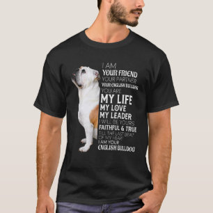 I Am Your Friend Your Partner Your English Bulldog T-Shirt