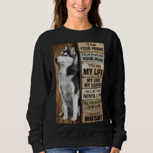 I Am Your Friend Your Partner Your Husky I Am You Sweatshirt