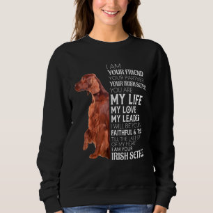 I Am Your Friend Your Partner Your Irish Setter Do Sweatshirt