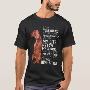 I Am Your Friend Your Partner Your Irish Setter Do T-Shirt