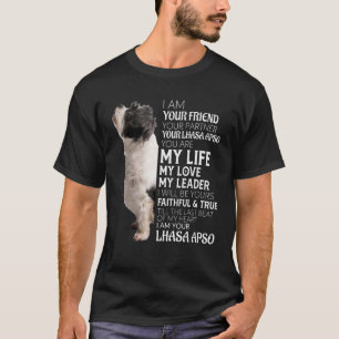 I Am Your Friend Your Partner Your Lhasa Apso Dog  T-Shirt