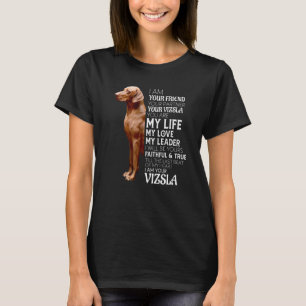 I Am Your Friend Your Partner Your Vizsla Dog Mom  T-Shirt