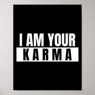I Am Your Karma - Cool Quote Funny Saying  Poster