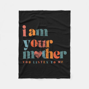 I Am Your Mother Vintage You Listen To Me Mother's Fleece Blanket