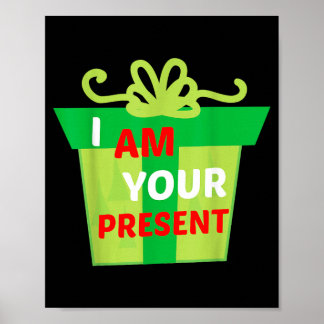 I Am Your Present Gift Shirt Poster