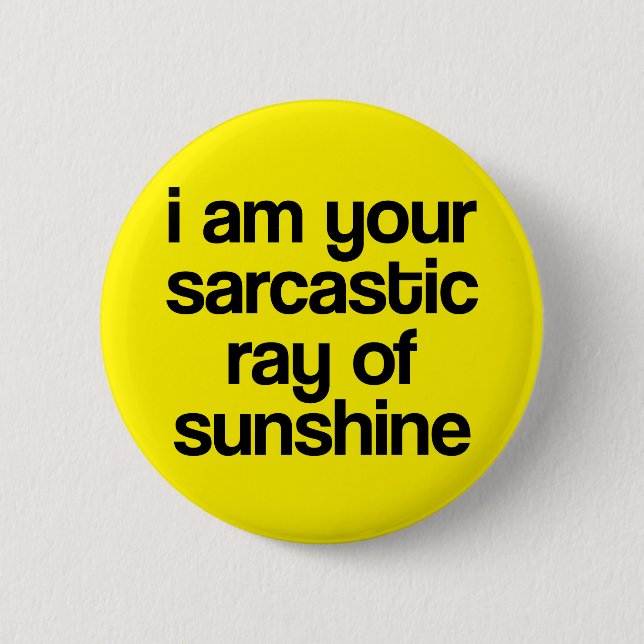 I am Your Sarcastic Ray of Sunshine. 2 Inch Round Button (Front)