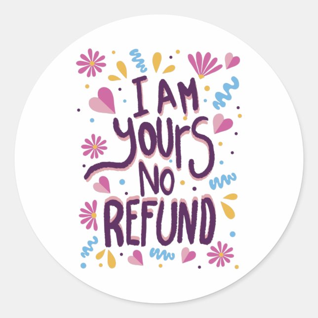 I am Yours No Refund Classic Round Sticker (Front)