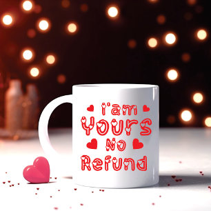 I am Yours No Refund Coffee Mug
