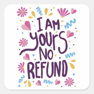 I am Yours No Refund Square Sticker