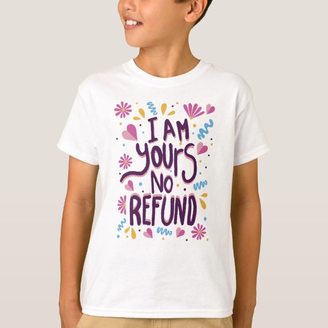 I am Yours No Refund T-Shirt (Front)