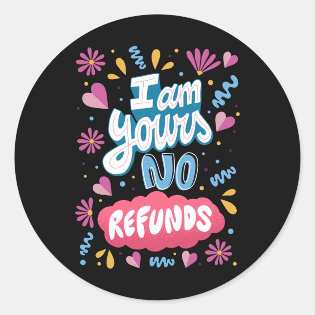 I am Yours, No Refunds Classic Round Sticker (Front)