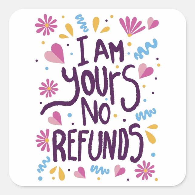 I am Yours No Refunds Square Sticker (Front)