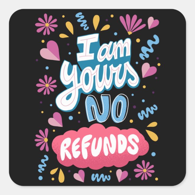 I am Yours, No Refunds Square Sticker (Front)