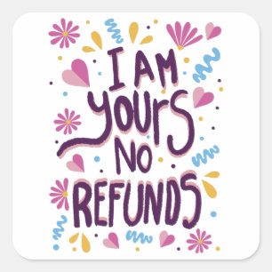 I am Yours No Refunds Square Sticker