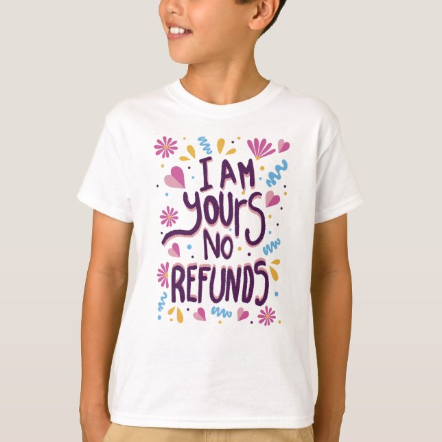 I am Yours No Refunds T-Shirt (Front)