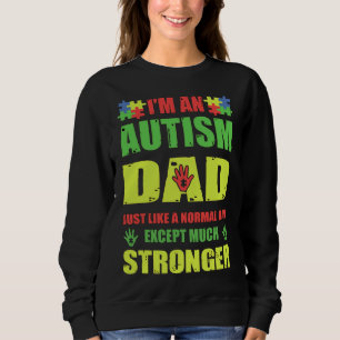 I& 39 M An Autism Dad Just Like A Normal Dad Ex Sweatshirt
