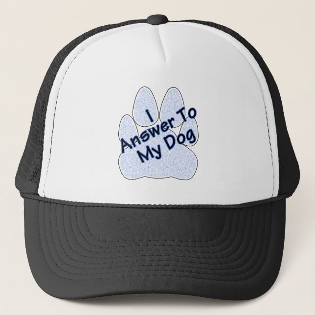 I Answer To My Dog W/Paw Hat/Cap Trucker Hat (Front)